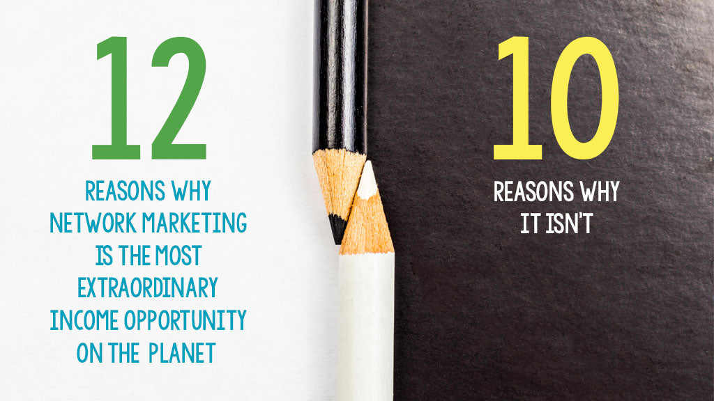 12 Reasons Why Network Marketing is the Most Extraordinary Opportunity on the Planet ... or Not.