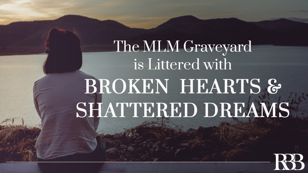 The MLM Graveyard Is Littered with Broken Hearts and Shattered Dreams