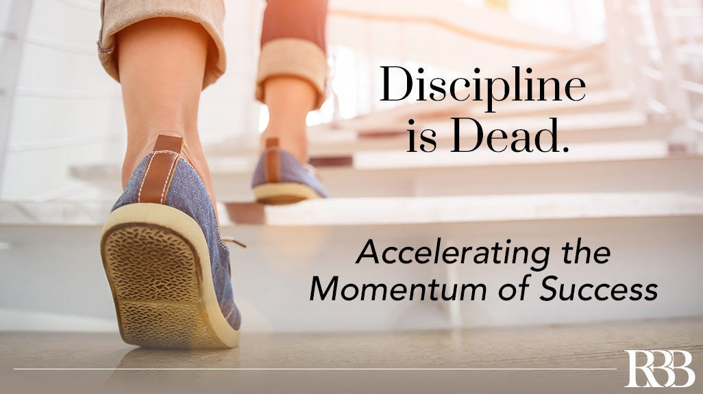 Discipline Is Dead: Accelerating the Momentum of Success