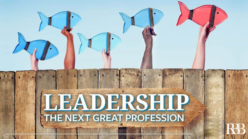 Leadership: The Next Great Profession