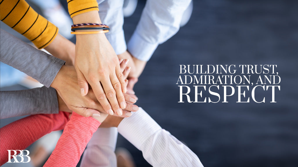 Building Trust, Admiration, and Respect