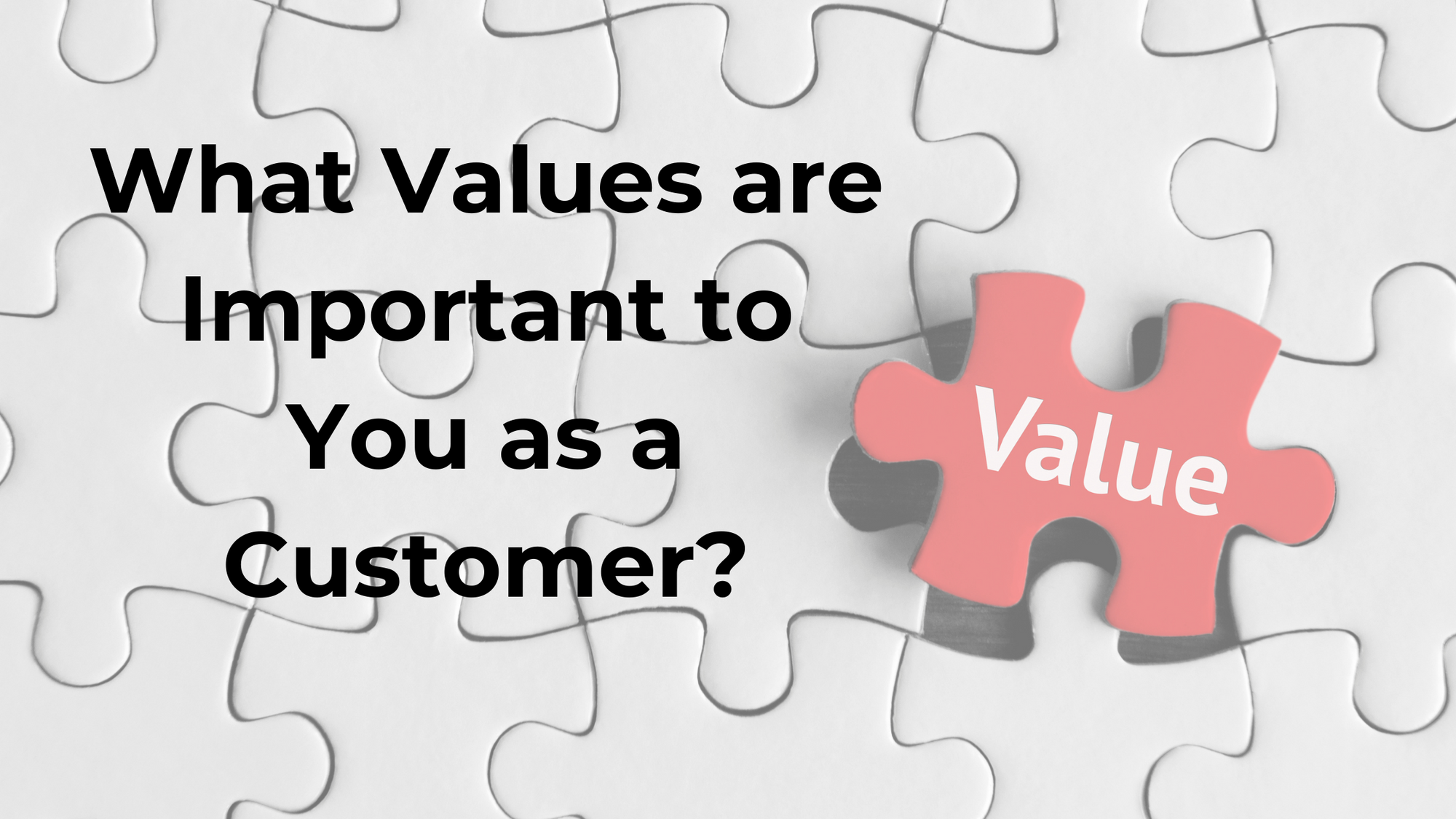 What Values are Important to You as a Customer?